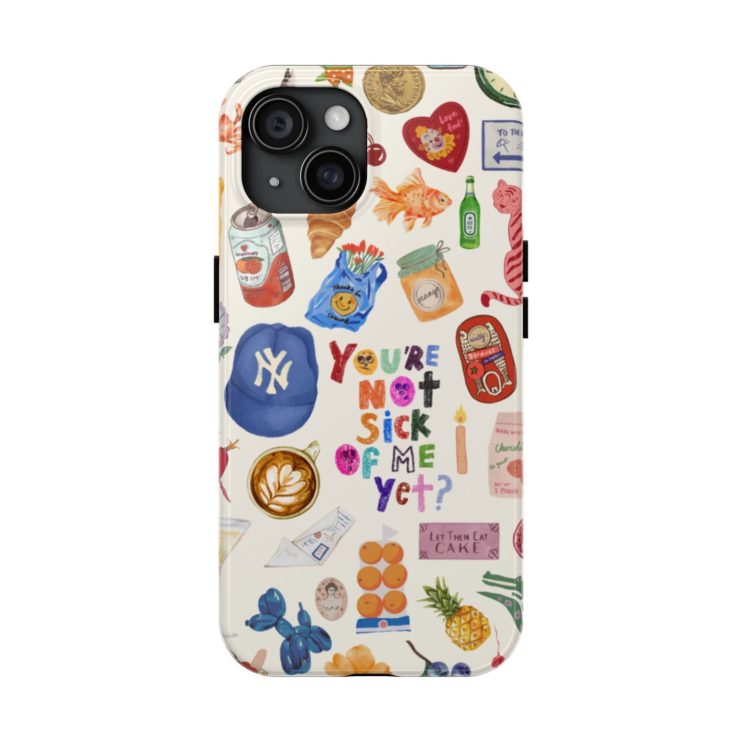 You're Not Sick of Me Yet Phone Case