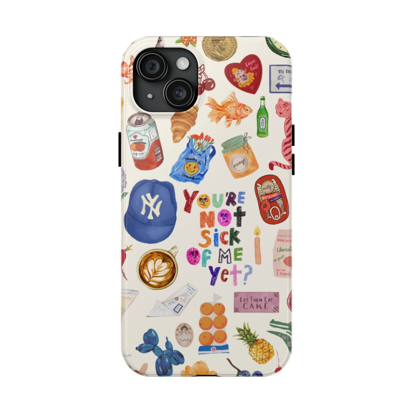 You're Not Sick of Me Yet Phone Case