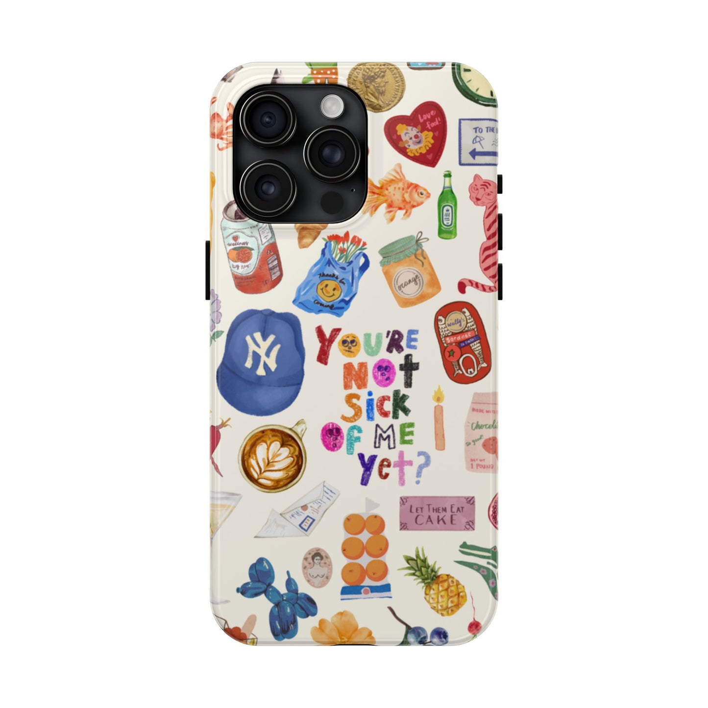 You're Not Sick of Me Yet Phone Case