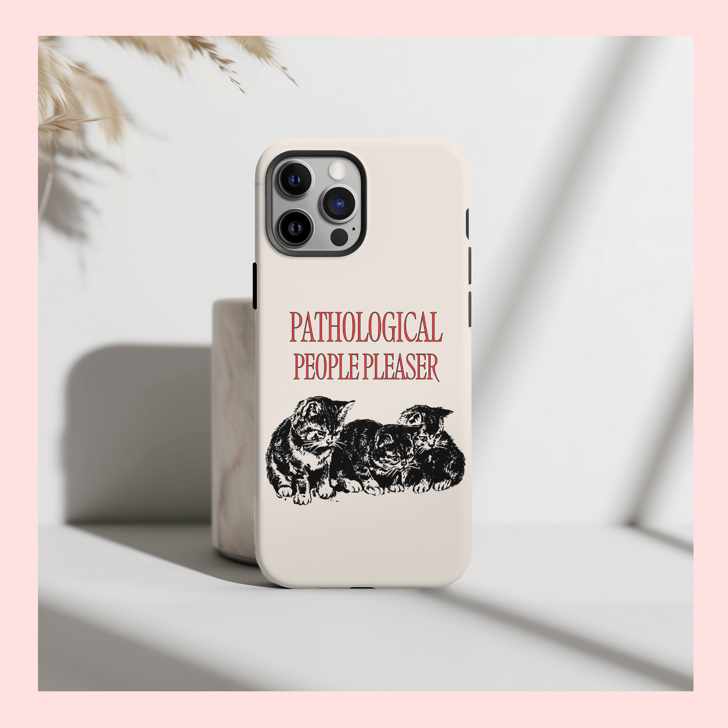 Pathological People Pleaser Kittens Phone Case